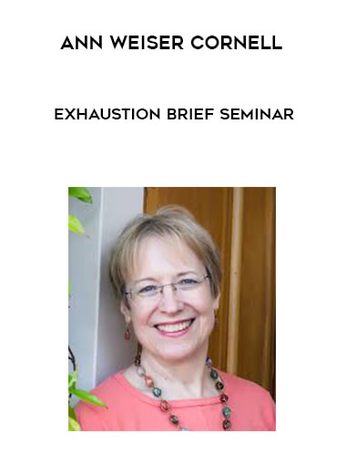 Ann Weiser Cornell - Exhaustion Brief Seminar digital download