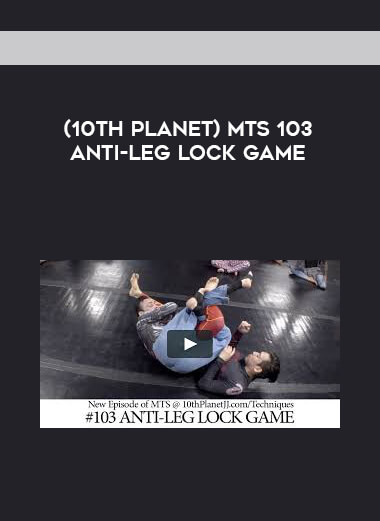 (10th Planet) MTS 103 ANTI-LEG LOCK GAME [720p] digital download