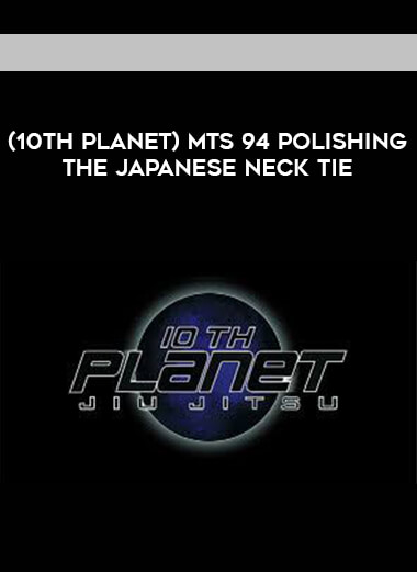 (10th Planet) MTS 94 POLISHING THE JAPANESE NECK TIE [720p] digital download