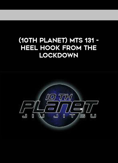 (10th Planet) MTS 131 - HEEL HOOK FROM THE LOCKDOWN [1080p] digital download