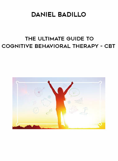 Daniel Badillo - The ultimate guide to Cognitive Behavioral Therapy - CBT digital download