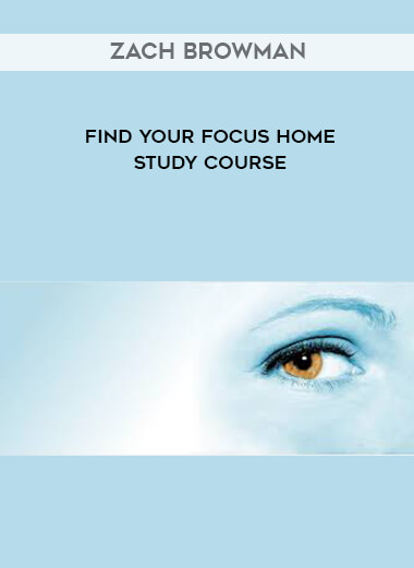 Zach Browman - Find Your Focus Home Study Course digital download