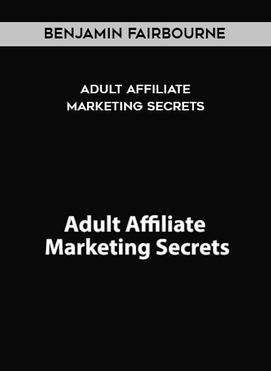 Benjamin Fairbourne - Adult Affiliate Marketing Secrets digital download