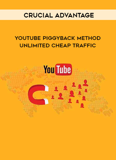 Crucial Advantage - YouTube Piggyback Method – Unlimited Cheap Traffic digital download