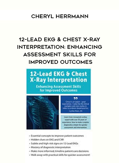 12-Lead EKG & Chest X-Ray Interpretation: Enhancing Assessment Skills for Improved Outcomes - Cheryl Herrmann digital download