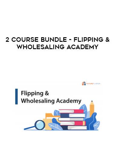 2 Course Bundle - Flipping & Wholesaling Academy digital download