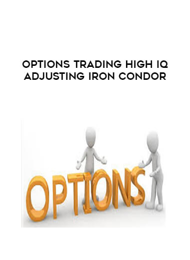 Options Trading High IQ Adjusting Iron Condor digital download