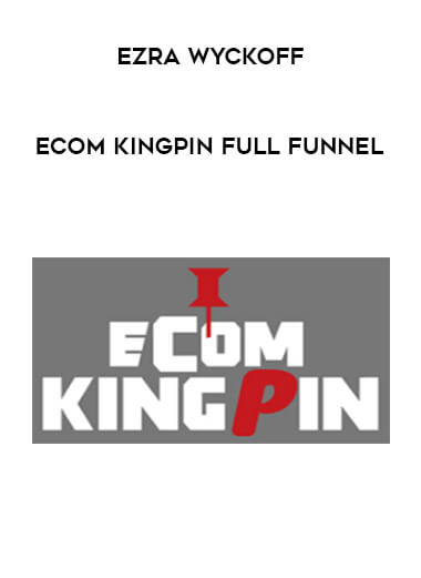 Ezra Wyckoff - Ecom Kingpin Full Funnel digital download