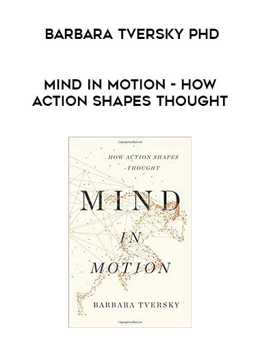 Barbara Tversky Phd - Mind in Motion - How Action Shapes Thought digital download