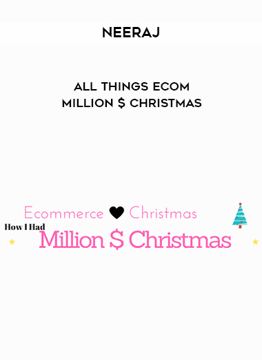 Neeraj – All Things Ecom – Million $ Christmas digital download