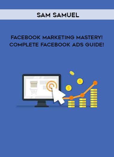 Sam Samuel - Facebook Marketing MASTERY! – Complete Facebook Ads Guide! digital download