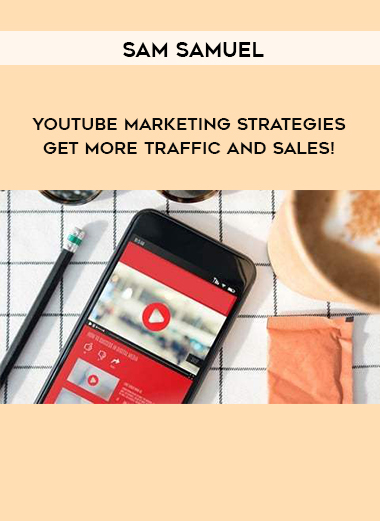 Sam Samuel - YouTube Marketing Strategies – Get More Traffic And Sales! digital download