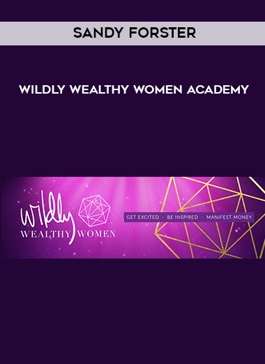 Sandy Forster – Wildly Wealthy Women Academy digital download
