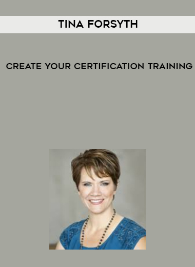 Tina Forsyth - Create Your Certification Training digital download